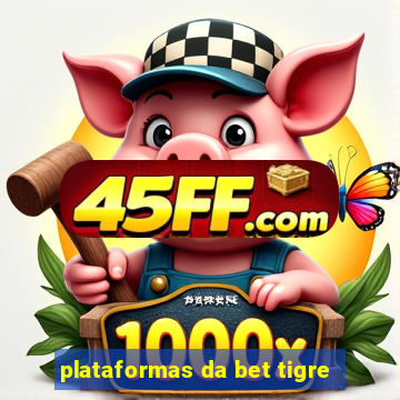 plataformas da bet tigre
